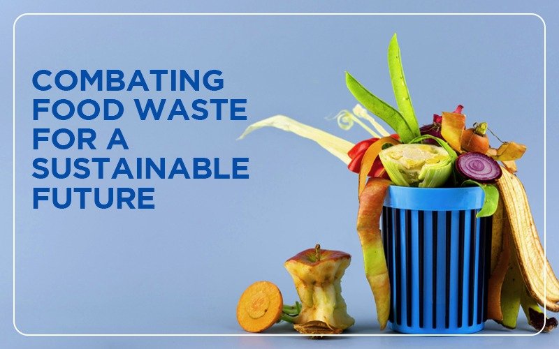 Combating Food Waste for a Sustainable Future